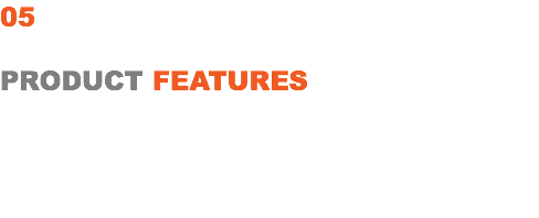 05 PRODUCT FEATURES 