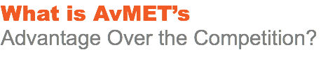 What is AvMET’s Advantage Over the Competition?